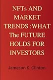 NFTs and market trends: what the future holds for investors