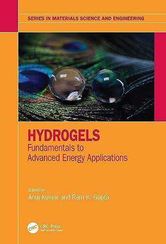 Hydrogels: Fundamentals to Advanced Energy Applications (Series in Materials Science and Engineering)