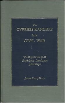 The Cypress Rangers in the Civil War: The Experiences of 85 Confederate Cavalrymen from Texas