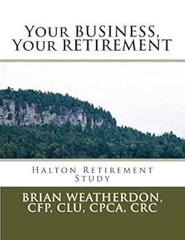 Paperback Your BUSINESS, Your RETIREMENT: Halton Retirement Study Book