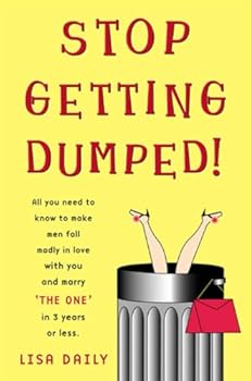 Paperback Stop Getting Dumped!: All You Need to Know to Make Men Fall Madly in Love with You and Marry 'The One' in 3 Years or Less Book