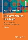 Elektrische Antriebe – Grundlagen: Mit durchgerechneten Übungs- und Prüfungsaufgaben
