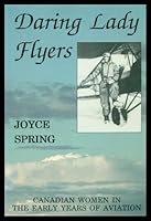 Daring Lady Flyers: Canadian Women in the Early Years of Aviation 091900184X Book Cover