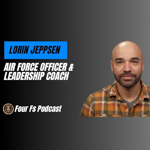 From Fighter Pilot to Leadership Coach: Identity, Discipline, and Building a Life That Fits | Lorin Jeppsen