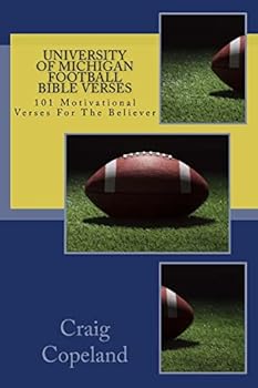University of Michigan Football Bible Verses: 101 Motivational Verses For The Believer (The Believer Series)