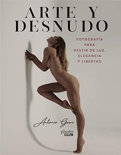 Arte y Desnudo. Fotografía para vestir de luz, elegancia y libertad