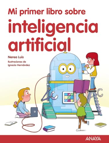 Mi primer libro sobre inteligencia artificial (LITERATURA INFANTIL - Mi Primer Libro)