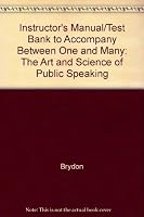 Instructor's Manual/Test Bank to Accompany Between One and Many: The Art and Science of Public Speaking 0767430174 Book Cover