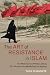 The Art of Resistance in Islam (Cambridge Middle East Studies, Series Number 65)