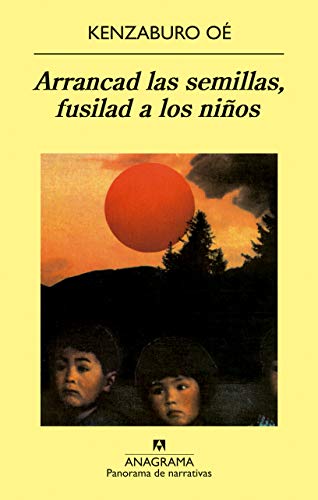 Arrancad las semillas, fusilad a los niños (PANORAMA DE NARRATIVAS) Arrancad las semillas, fusilad a los niños (PANORAMA DE NARRATIVAS)