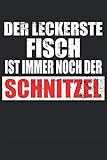 DER LECKERSTE FISCH IST IMMER NOCH DER SCHNITZEL: Sprüche 6´x 9´ Notizbuch, liniert fürs Büro, Schule und Uni oder Universität