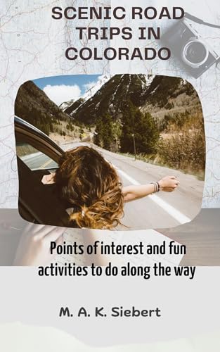 Scenic Drives In Colorado: And Points of Interest Along the Way