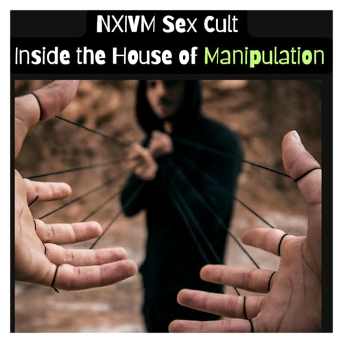 『NXIVM Sex Cult: Inside the House of Manipulation』のカバーアート