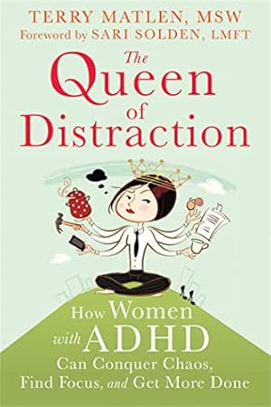 The Queen of Distraction: How Women with ADHD Can Conquer Chaos, Find Focus, and Get More Done