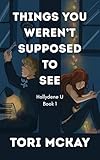 Things You Weren't Supposed to See: An Emotional College Slow-Burn Romance (Hollydene U Book 1)