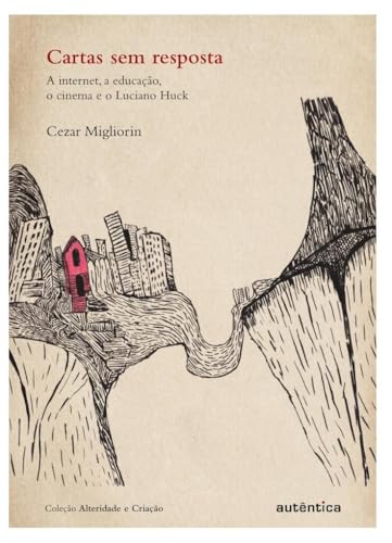 Cartas sem resposta: A internet, a educação, o cinema e o Luciano Huck