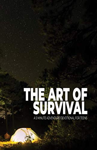 The Art of Survival: A 5 Minute Adventure Devotional for Teens
