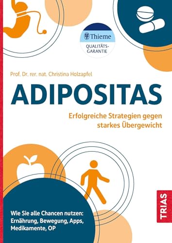 Adipositas: Erfolgreiche Strategien gegen starkes Übergewicht. Wie Sie alle Chancen nutzen: Ernährung, Bewegung, Apps, Medikamente, OP