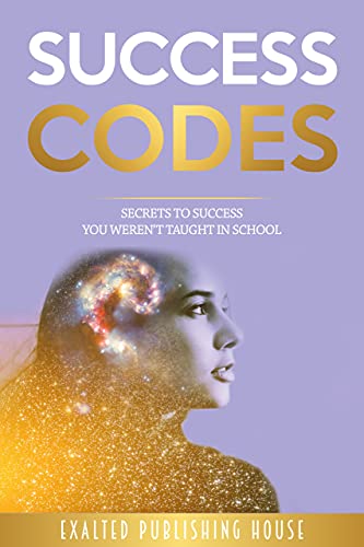 Success Codes: Secrets To Success You Weren't Taught In School