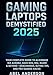 Gaming Laptops Demystified 2025 : Your Complete Guide to Alienware 16X Aurora, ASUS ROG, MSI, Razer & Beyond – Benchmarks, Buying Tips, and Pro Gaming Hacks (Tech Book 1) (English Edition)