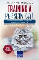 Training a Persian Cat – Guidebook how to train, occupy and play with your Persian Cat: Well-adjusted cats – hunting games – clicker training – training structure 3988390267 Book Cover
