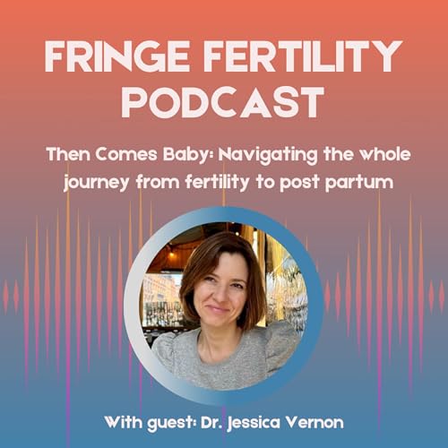 Then Comes Baby: Navigating the whole journey from preconception to parenthood with Dr. Jessica Vernon Podcast Por arte de portada