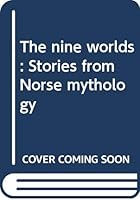 The nine worlds: Stories from Norse mythology B00088EFNM Book Cover