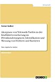 Akzeptanz von Telematik-Tarifen in der Kraftfahrtversicherung im Privatkundensegment. Identifikation und Messung von Treibern und Barrieren: Eine empirische Analyse
