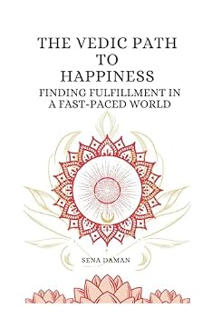 Paperback The Vedic Path to Happiness: Finding Fulfillment in a Fast-Paced World Book