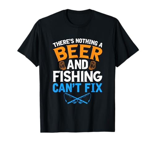 There's Nothing a Beer and Fishing Can't Fix T Shirt