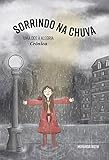 Sorrindo na chuva: uma ode à alegria crônica (Portuguese Edition)