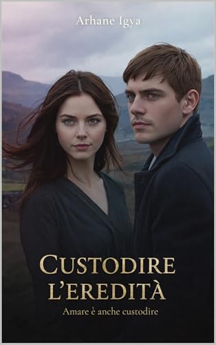 Custodire l’eredità: Amare è anche custodire (Tra l’Onore e il Cuore Vol. 17)