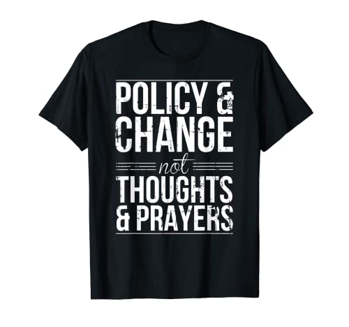 Policy & Change Not Thoughts & Oraciones Divertido regalo anti arma Camiseta