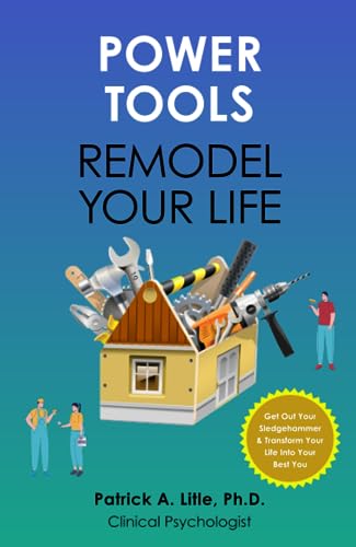 Compare Textbook Prices for POWER TOOLS REMODEL YOUR LIFE  ISBN 9781945962523 by Litle Ph.D., Patrick A