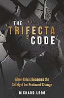 The Trifecta Code: When Crisis Becomes the Catalyst for Profound Change B0H7RVZT2N Book Cover