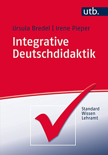 Integrative Deutschdidaktik (StandardWissen Lehramt, Band 4101) Integrative Deutschdidaktik (StandardWissen Lehramt, Band 4101)