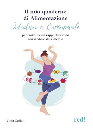 Il mio quaderno di alimentazione intuitiva e consapevole. Per costruire un rapporto sereno con il cibo e stare meglio