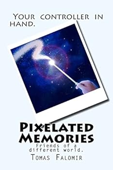 Paperback Pixelated Memories: Video games are portals to different worlds and experiences that we cannot have on earth. They are dear to my heart an Book