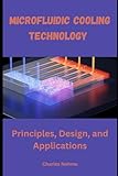 Microfluidic Cooling Technology: Principles, Design, and Applications