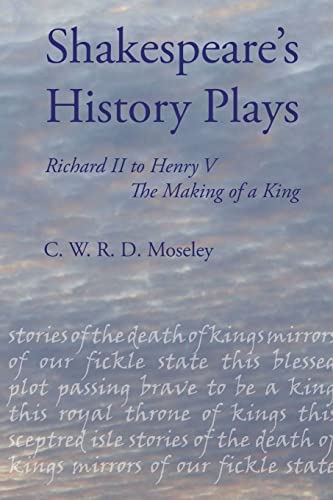Shakespeare's History Plays: Richard II to Henry V, the Making of a King