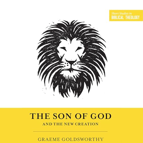 The Son of God and the New Creation by Graeme Goldsworthy, Dane C. Ortlund - editor, Miles Van Pelt - editor episode artwork