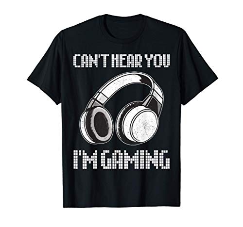 Can't hear you I'm Gaming - Funny Video Gamer Gift Maglietta
