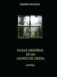 Falsas Memórias de um Mundo de Cristal: CONTOS