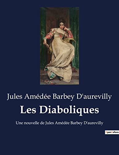 Les Diaboliques: Les intrigues sombres et transitions de la société du XIXe siècle (French Edition)