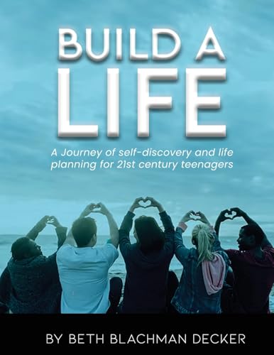 Build A Life: A journey of self-discovery and life planning for 21st century teengers