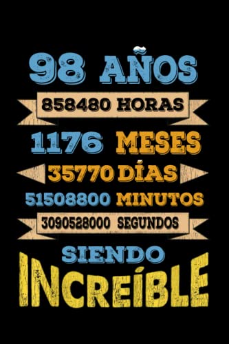 98 AÑOS SIENDO INCREIBLE: REGALO PARA CHICO Y CHICA 98 AÑOS DE CUMPLEAÑOS ORIGINAL Y DIVERTIDO, DIARIO, CUADERNO DE NOTAS, APUNTES, AGENDA O USO ESCOLAR.