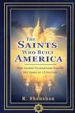 The Saints Who Built America: How Sacred Foundations Shaped 200 Years of US History