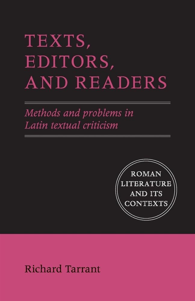 Texts, Editors, and Readers: Methods and Problems in Latin Textual Criticism (Roman Literature and its Contexts)