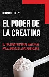 El poder de la creatina: el suplemento natural más...: 