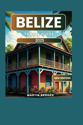 BELIZE TRAVEL GUIDE 2025
